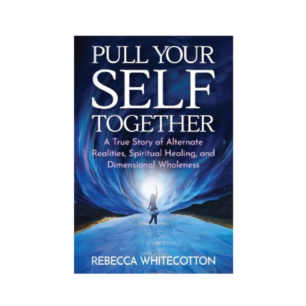 Pull Your Self Together by Rebecca Whitecotton Book - Multidimensional Spiritual
